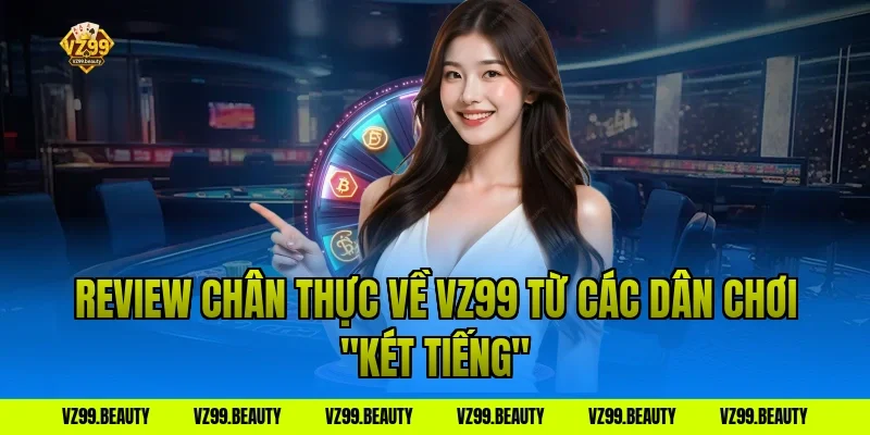 Review Chân Thực Về VZ99 Từ Các Dân Chơi "Két Tiếng"